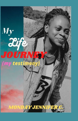 My Life Journey: My Testimony