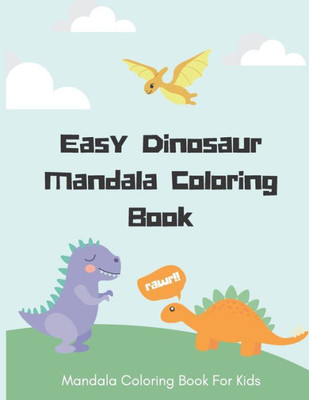 Easy Dinosaur Mandala Coloring Book: Mandala Coloring Book For Kids