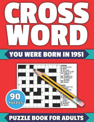 Crossword: You Were Born In 1951: Crossword Puzzle Book For All Word Games Fans Seniors And Adults With Large Print 90 Puzzles An