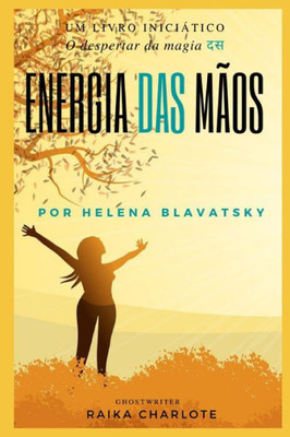 . Energia Das MÃ£os.: O despertar da magia Helena Blavatsky