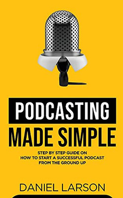 Podcasting Made Simple - 9781739920807