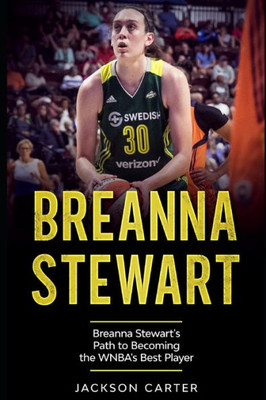 Breanna Stewart: Breanna Stewart's Path to Becoming the WNBA's Best Player