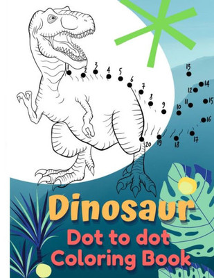 Dinosaur Coloring Book Dot to Dot: Dot to Dot Coloring Book for Kids