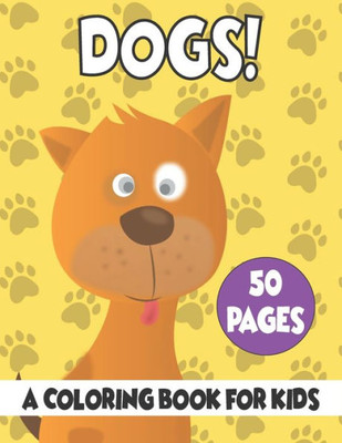 Dogs A Coloring Book For Kids: 50 Dogs Coloring Pages