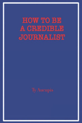 How to be a Credible Journalist