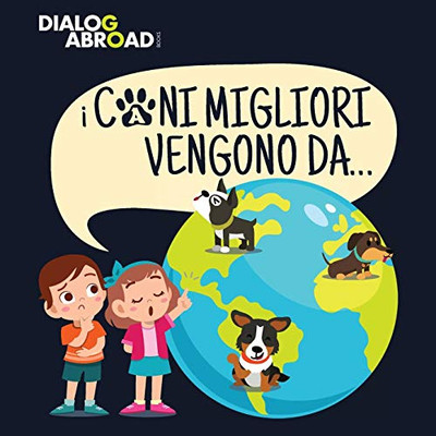 I Cani Migliori Vengono Da�: Una ricerca globale per trovare la razza canina perfetta (Italian Edition)