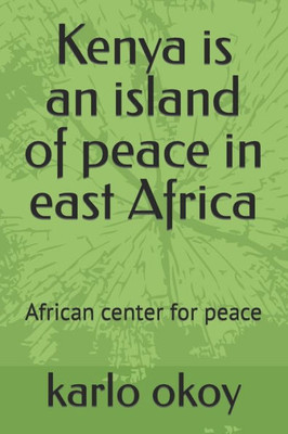 Kenya is an island of peace in east Africa: African center for peace