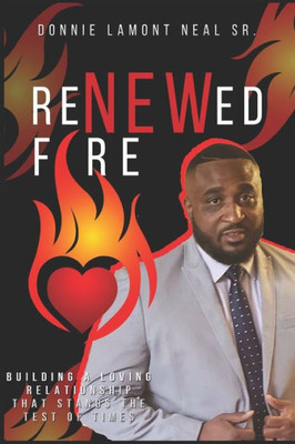 Renewed Fire: Building a loving relationship that stands the test of times