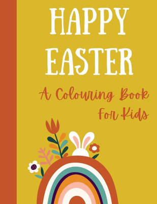 Happy Easter. A colouring book for kids.: Easter colouring book for children, kids, spring time, bunny, easter egg, easter crafts, egg hunt, coloring.