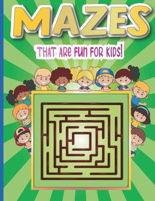 Mazes that are fun for kids: A Challenging and Fun Maze Book for Kids, Amazing Maze Activity Book for Kids With Problem-Solving (Mazes Book For Kid