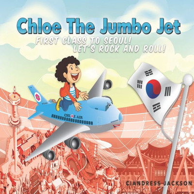 Chloe the Jumbo Jet: 1st Class to Seoul; Let's Rock and Roll