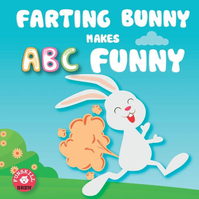 Farting bunny makes ABC funny: ABC rhyme book ABC rhymes ABC nursery rhymes Words rhyming with first ABC rhymes for toddlers Farting adventures book