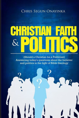 Christian Faith and Politics: Should a Christian be a Politician?