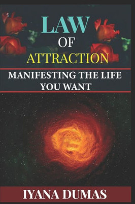 Law of Attraction: Manifesting The Life You Want