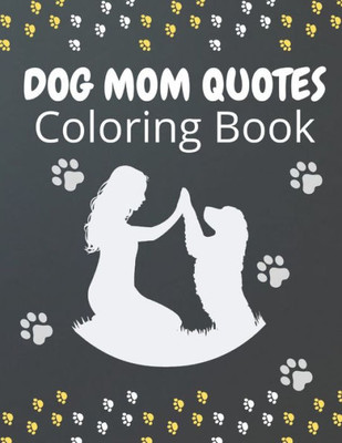 Dog Mom Quotes Coloring Book: Dog Mom Coloring Book: Dog Coloring Book For Dog Mom