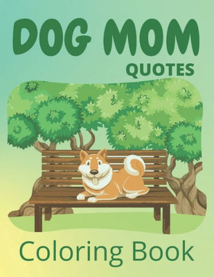 Dog Mom Quotes Coloring Book: Dog Mom Coloring Book: dog quotes coloring book for dog mom