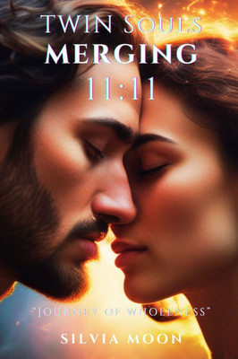 Twin Souls Merging: The Blessings Of Twin Flame Love