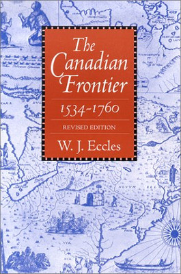 The Canadian Frontier, 1534-1760 (Histories of the American Frontier)