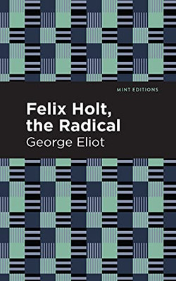 Felix Holt, The Radical (Mint Editions)