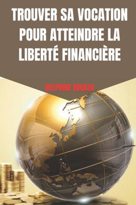 Trouver Sa Vocation Pour Atteindre La LibertÃ© FinanciÃ¨re