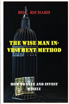 The Wise Man Investment Method: How to Save and Invest Wisely