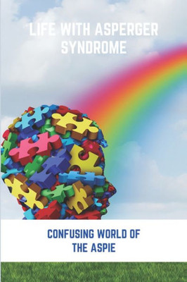 Life With Asperger Syndrome: Confusing World Of The Aspie: Asperger'S Syndrome Book
