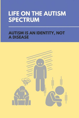 Life On The Autism Spectrum: Autism Is An Identity, Not A Disease: Autism Independent Living Skills