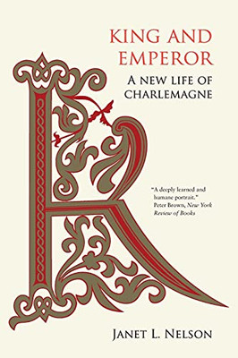 King And Emperor: A New Life Of Charlemagne