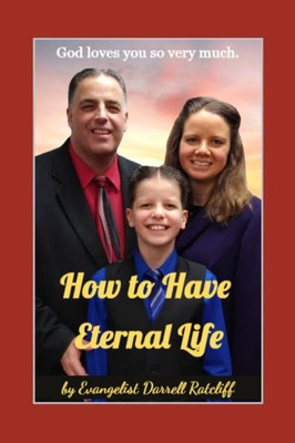 How to Have Eternal Life: Discover how you can know for sure that you are going to Heaven.