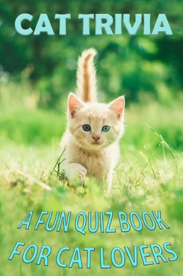 Cat Trivia: A fun quiz book for cat lovers of all ages!