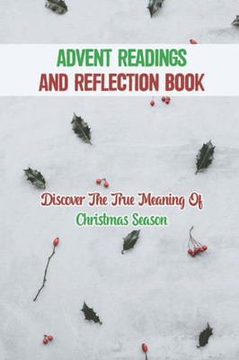 Advent Readings And Reflection Book: Discover The True Meaning Of Christmas Season