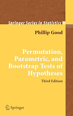 Permutation, Parametric, And Bootstrap Tests Of Hypotheses (Springer Series In Statistics)