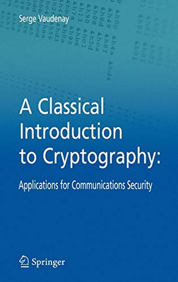 A Classical Introduction To Cryptography: Applications For Communications Security