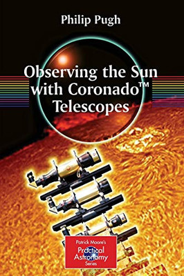 Observing The Sun With Coronado?äó Telescopes (The Patrick Moore Practical Astronomy Series)