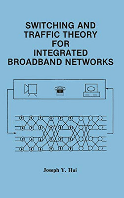 Switching And Traffic Theory For Integrated Broadband Networks (The Springer International Series In Engineering And Computer Science, 91)