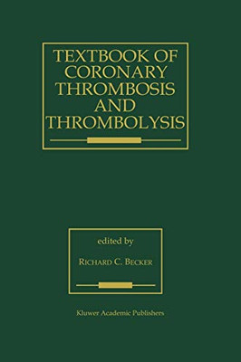 Textbook Of Coronary Thrombosis And Thrombolysis (Developments In Cardiovascular Medicine, 193)