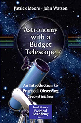 Astronomy With A Budget Telescope: An Introduction To Practical Observing (The Patrick Moore Practical Astronomy Series)