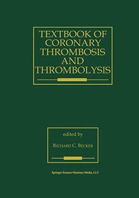 Textbook Of Coronary Thrombosis And Thrombolysis (Developments In Cardiovascular Medicine, 193)