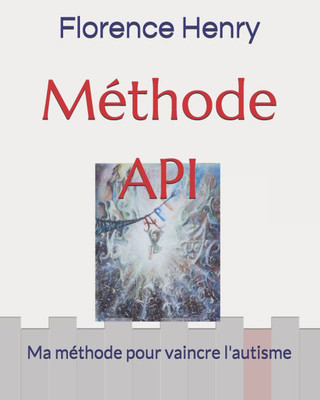 MÃ©thode API: Ma mÃ©thode pour vaincre l'autisme
