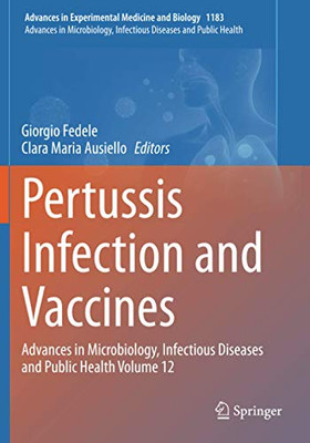 Pertussis Infection And Vaccines: Advances In Microbiology, Infectious Diseases And Public Health Volume 12 (Advances In Experimental Medicine And Biology)