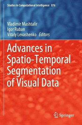 Advances In Spatio-Temporal Segmentation Of Visual Data (Studies In Computational Intelligence)
