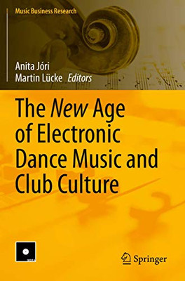 The New Age Of Electronic Dance Music And Club Culture (Music Business Research)
