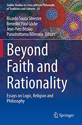 Beyond Faith And Rationality: Essays On Logic, Religion And Philosophy (Sophia Studies In Cross-Cultural Philosophy Of Traditions And Cultures)