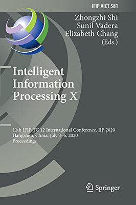 Intelligent Information Processing X: 11Th Ifip Tc 12 International Conference, Iip 2020, Hangzhou, China, July 3Â6, 2020, Proceedings (Ifip Advances In Information And Communication Technology, 581)