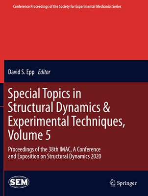 Special Topics In Structural Dynamics & Experimental Techniques, Volume 5: Proceedings Of The 38Th Imac, A Conference And Exposition On Structural ... Society For Experimental Mechanics Series)