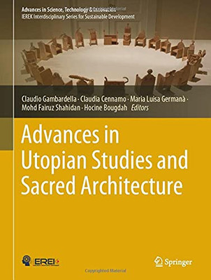 Advances In Utopian Studies And Sacred Architecture (Advances In Science, Technology & Innovation)