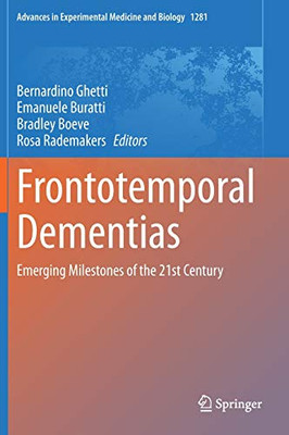 Frontotemporal Dementias: Emerging Milestones Of The 21St Century (Advances In Experimental Medicine And Biology, 1281)