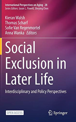 Social Exclusion In Later Life: Interdisciplinary And Policy Perspectives (International Perspectives On Aging, 28)