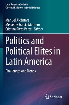 Politics And Political Elites In Latin America: Challenges And Trends (Latin American Societies)