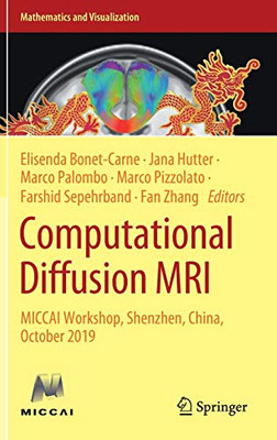 Computational Diffusion Mri: Miccai Workshop, Shenzhen, China, October 2019 (Mathematics And Visualization)